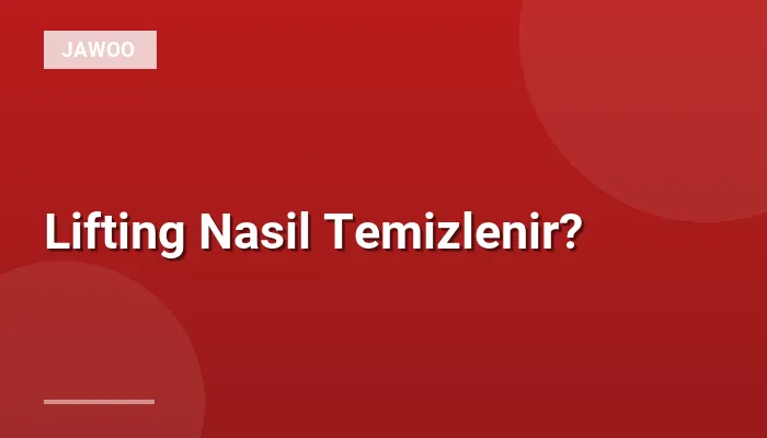 Lifting Nasil Temizlenir?