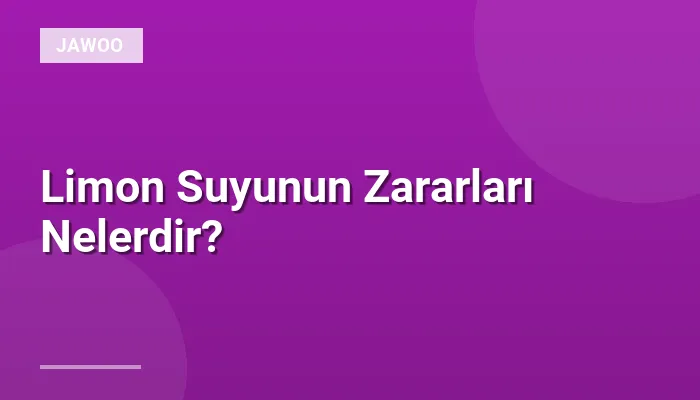 Limon Suyunun Zararları Nelerdir?