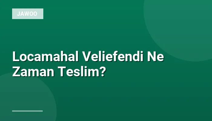 Locamahal Veliefendi Ne Zaman Teslim?