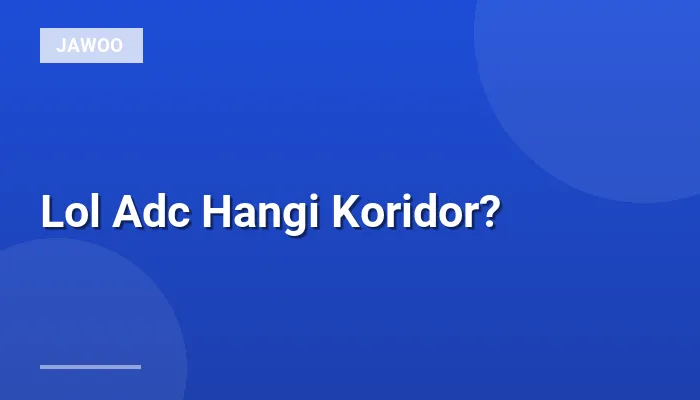 Lol Adc Hangi Koridor?