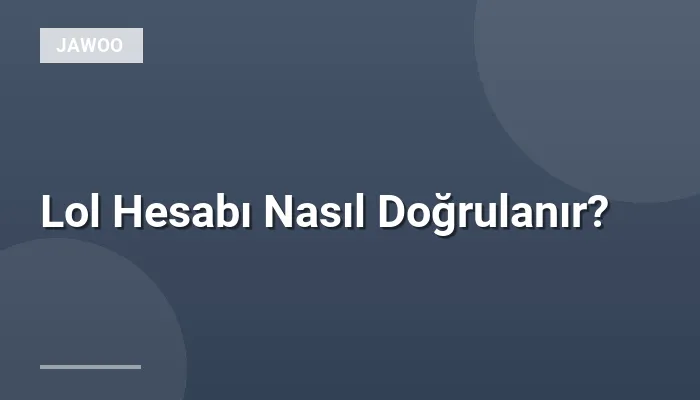 Lol Hesabı Nasıl Doğrulanır?