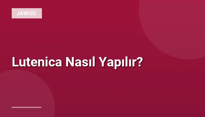 Lutenica Nasıl Yapılır?