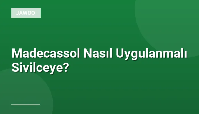 Madecassol Nasıl Uygulanmalı Sivilceye?