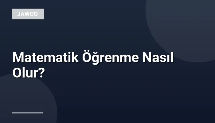 Matematik Öğrenme Nasıl Olur?