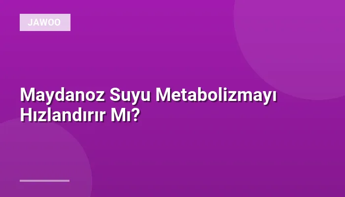 Maydanoz Suyu Metabolizmayı Hızlandırır Mı?