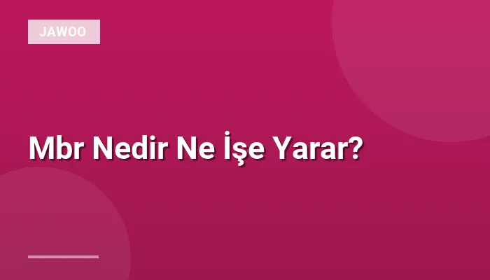 Mbr Nedir Ne İşe Yarar?