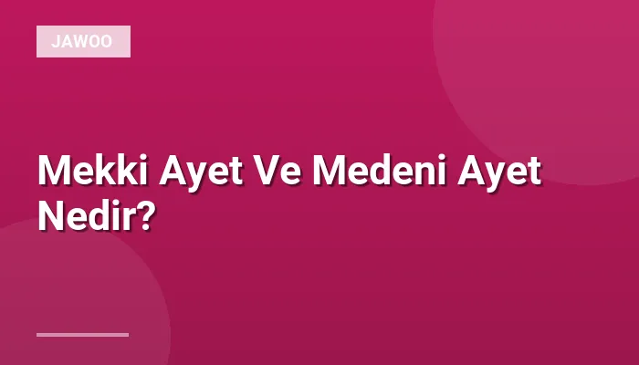Mekki Ayet Ve Medeni Ayet Nedir?