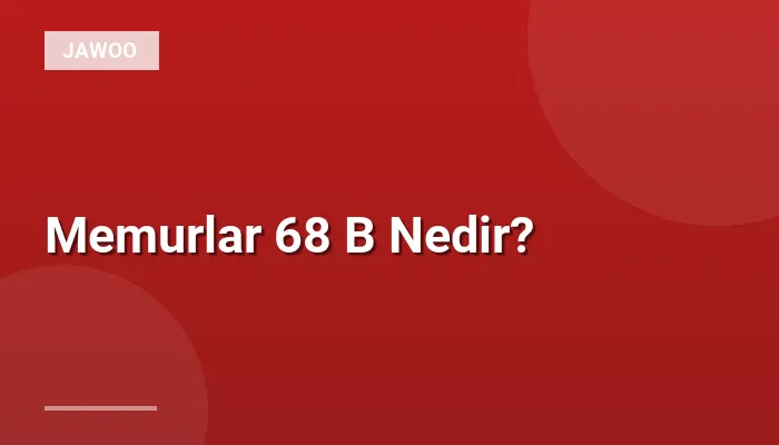 Memurlar 68 B Nedir?