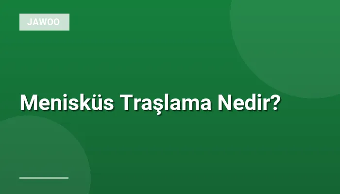Menisküs Traşlama Nedir?