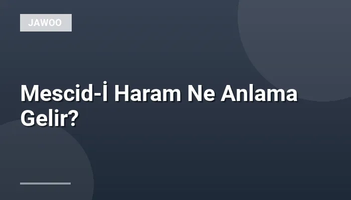 Mescid-İ Haram Ne Anlama Gelir?