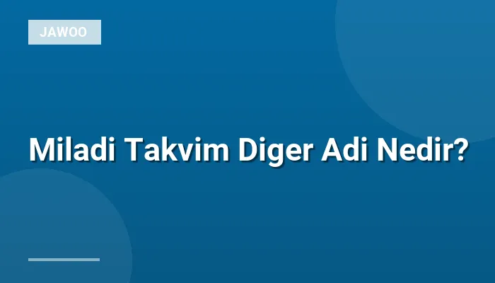 Miladi Takvim Diger Adi Nedir?