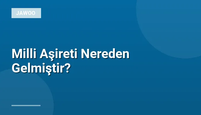 Milli Aşireti Nereden Gelmiştir?