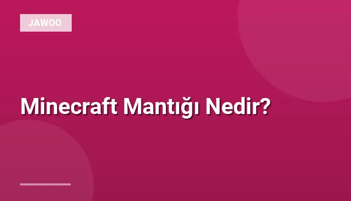 Minecraft Mantığı Nedir?