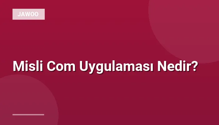 Misli Com Uygulaması Nedir?
