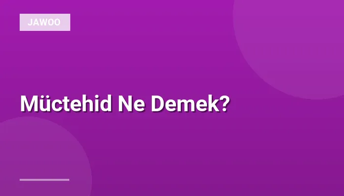 Müctehid Ne Demek?