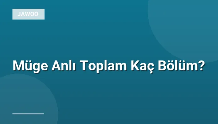 Müge Anlı Toplam Kaç Bölüm?