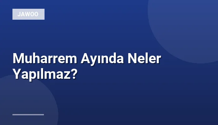 Muharrem Ayında Neler Yapılmaz?