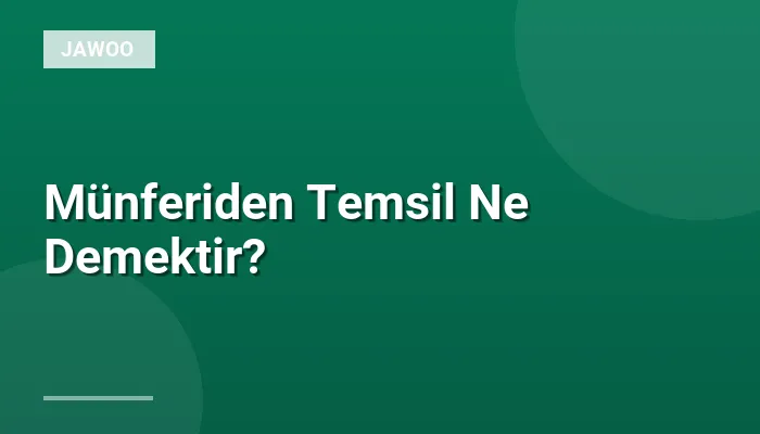 Münferiden Temsil Ne Demektir?