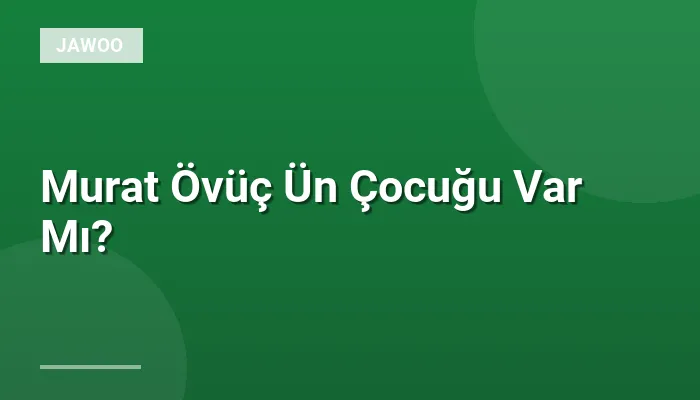 Murat Övüç Ün Çocuğu Var Mı?