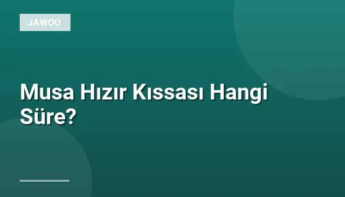 Musa Hızır Kıssası Hangi Süre?