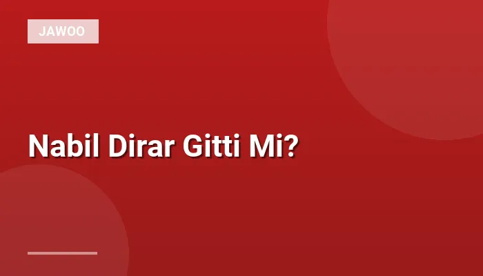 Nabil Dirar Gitti Mi?