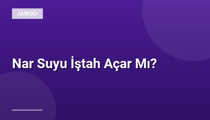 Nar Suyu İştah Açar Mı?
