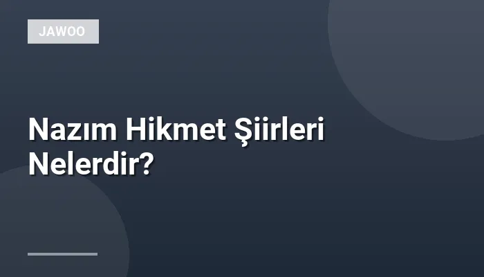 Nazım Hikmet Şiirleri Nelerdir?