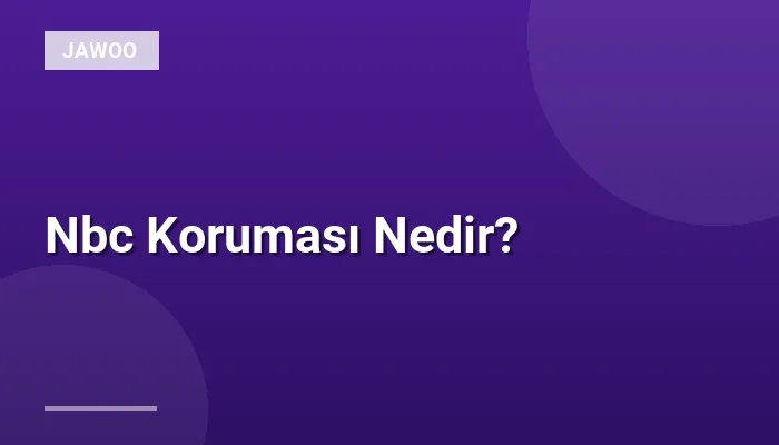 Nbc Koruması Nedir?