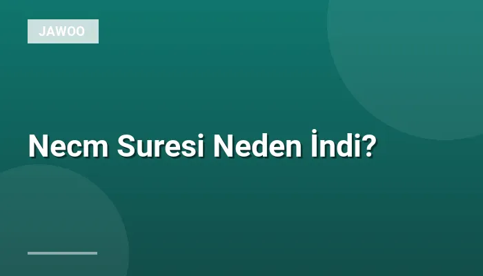 Necm Suresi Neden İndi?