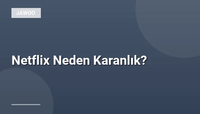 Netflix Neden Karanlık?