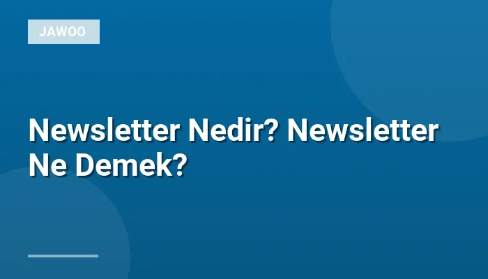 Newsletter Nedir? Newsletter Ne Demek?
