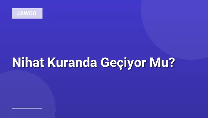 Nihat Kuranda Geçiyor Mu?