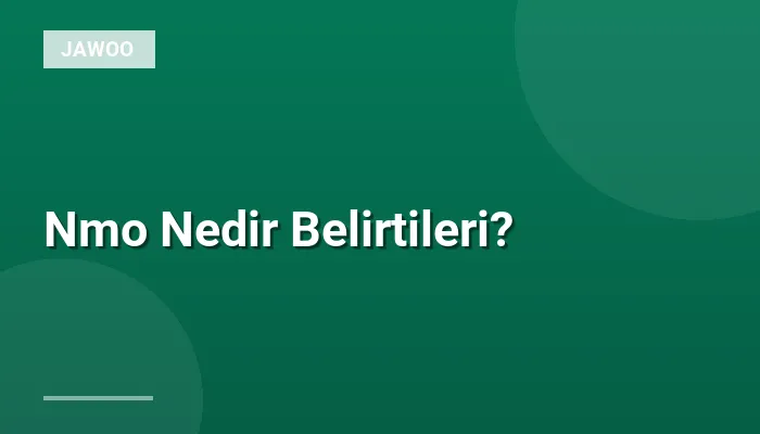 Nmo Nedir Belirtileri?