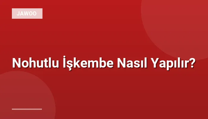 Nohutlu İşkembe Nasıl Yapılır?