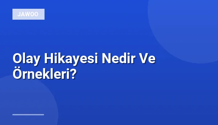 Olay Hikayesi Nedir Ve Örnekleri?