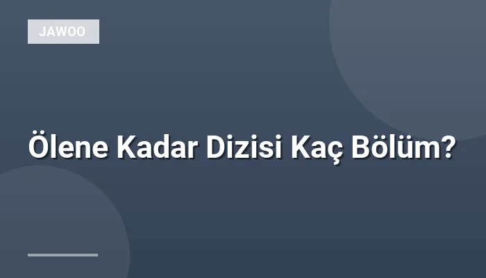 Ölene Kadar Dizisi Kaç Bölüm?