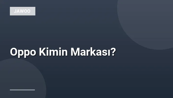Oppo Kimin Markası?