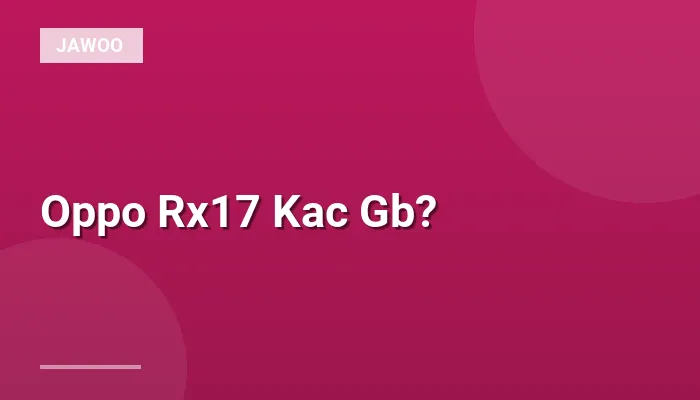 Oppo Rx17 Kac Gb?