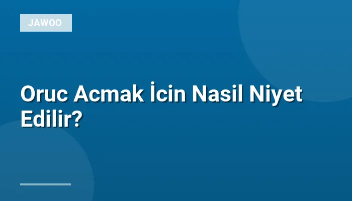 Oruc Acmak İcin Nasil Niyet Edilir?