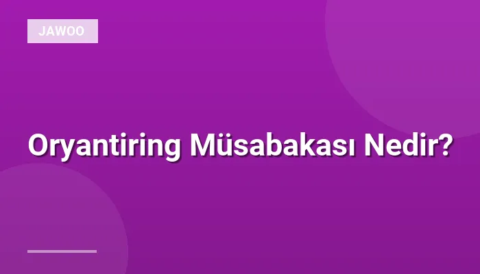 Oryantiring Müsabakası Nedir?