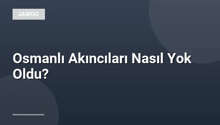 Osmanlı Akıncıları Nasıl Yok Oldu?