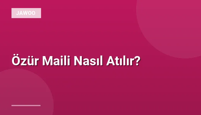 Özür Maili Nasıl Atılır?