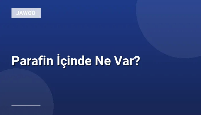 Parafin İçinde Ne Var?