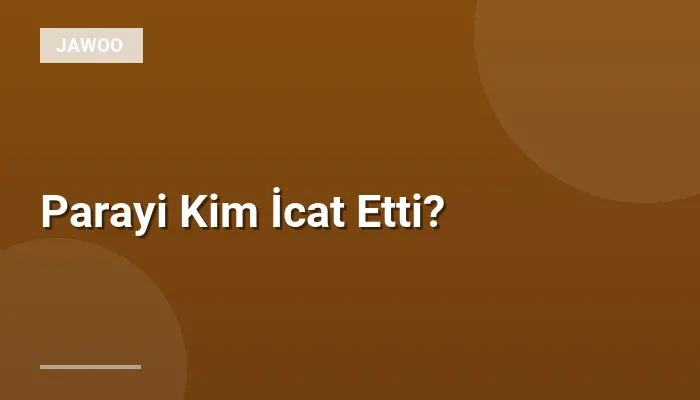 Parayi Kim İcat Etti?