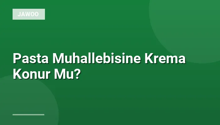 Pasta Muhallebisine Krema Konur Mu?