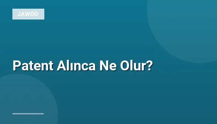 Patent Alınca Ne Olur?