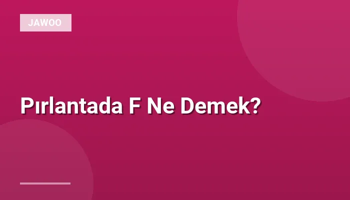 Pırlantada F Ne Demek?