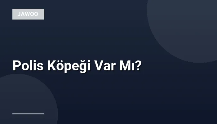 Polis Köpeği Var Mı?