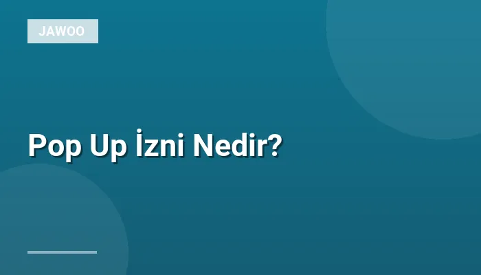 Pop Up İzni Nedir?