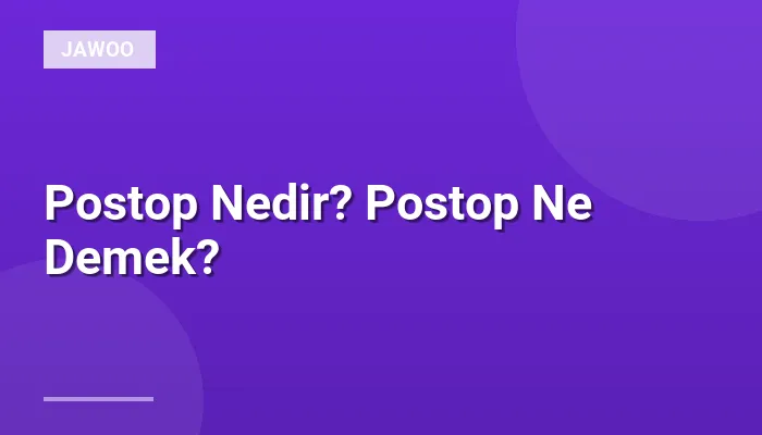 Postop Nedir? Postop Ne Demek?